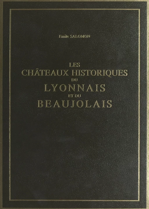 Les châteaux historiques du Lyonnais et du Beaujolais (2) - Émile Salomon - FeniXX réédition numérique