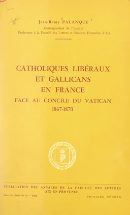 Catholiques libéraux et gallicans en France face au concile du Vatican, 1867-1870