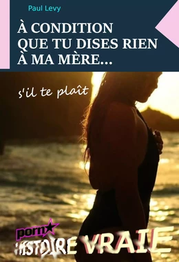 À condition que tu dises rien à ma mère… s’il te plaît [Histoire vraie]