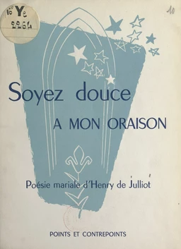 Soyez douce à mon oraison