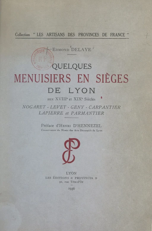 Quelques menuisiers en sièges de Lyon aux XVIIIe et XIXe siècles - Edmond Delaye - FeniXX réédition numérique