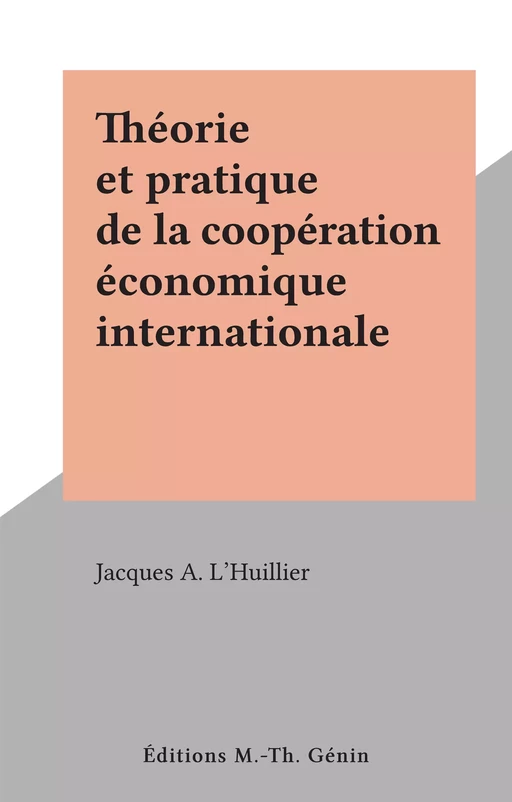 Théorie et pratique de la coopération économique internationale - Jacques A. L'Huillier - FeniXX réédition numérique