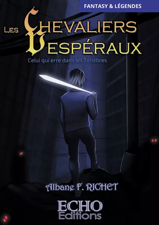 Les Chevaliers Vespéraux - Celui qui erre dans les Ténèbres - Albane F. Richet - ECHO Editions