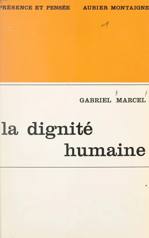 La dignité humaine et ses assises existentielles - Gabriel Marcel - FeniXX réédition numérique