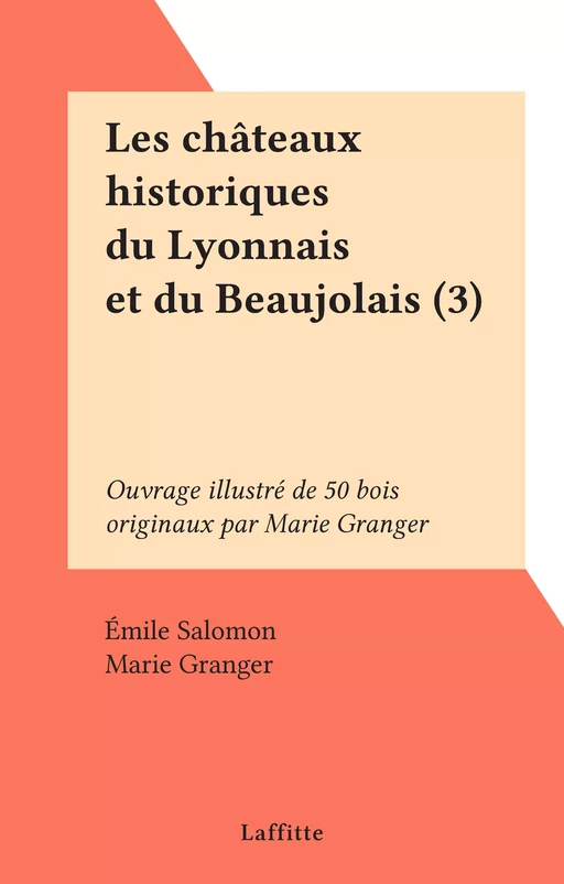 Les châteaux historiques du Lyonnais et du Beaujolais (3) - Émile Salomon - FeniXX réédition numérique