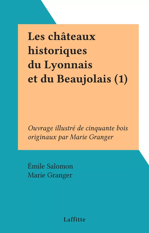 Les châteaux historiques du Lyonnais et du Beaujolais (1) - Émile Salomon - FeniXX réédition numérique