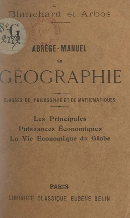 Abrégé-manuel de géographie. Les principales puissances économiques, la vie économique du globe