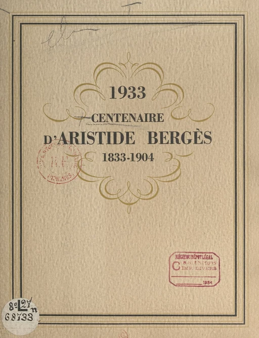 1933 : centenaire d'Aristide Bergès, 1833-1904 - Guillaume de Chabrol, Marcel Deléon, A. Reboud, M. Rivoire - FeniXX réédition numérique