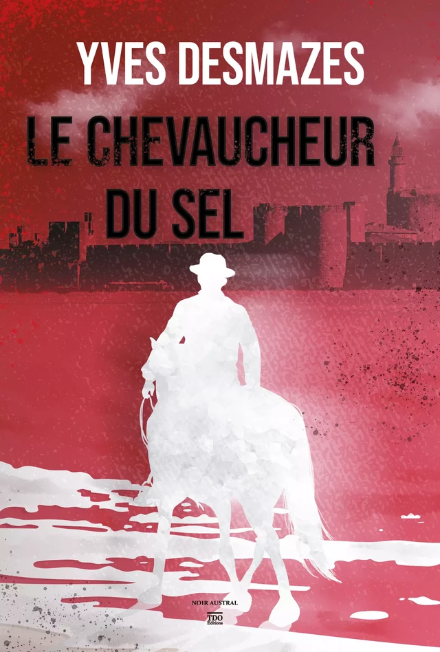 Le Chevaucheur du sel - Yves Desmazes - TDO Editions