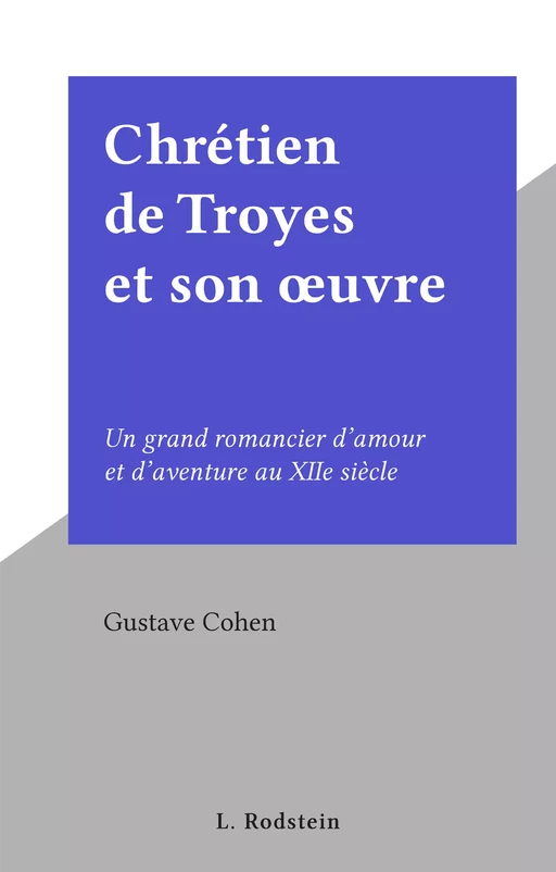 Chrétien de Troyes et son œuvre - Gustave Cohen - FeniXX réédition numérique