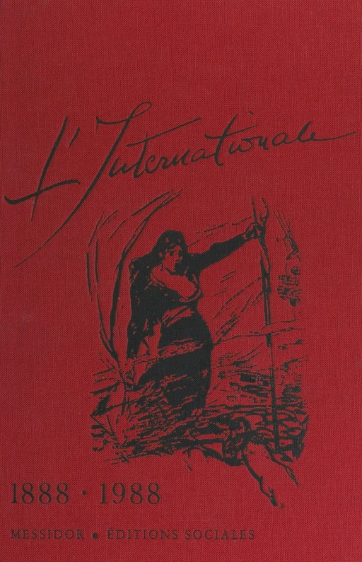 L'Internationale, 1888-1988 - Georges Bossi, Jacques Estager - FeniXX réédition numérique