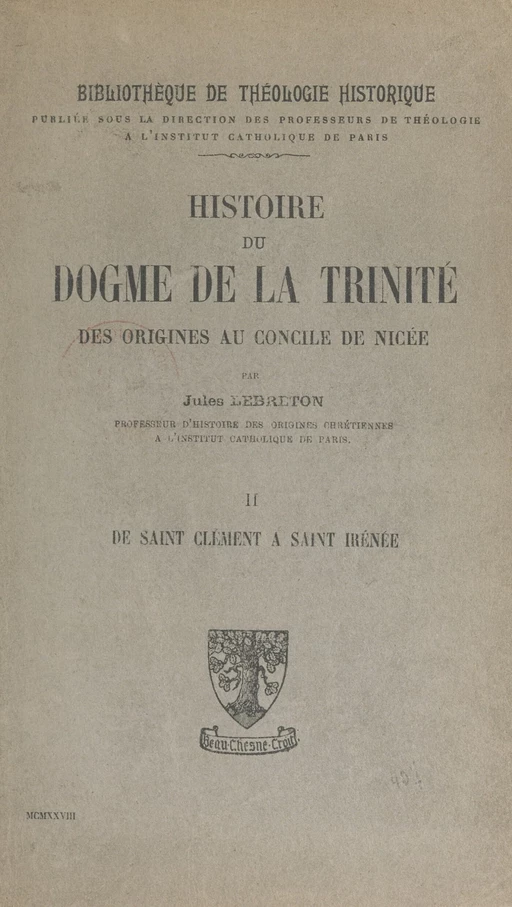 Histoire du dogme de la Trinité des origines au Concile de Nicée (2). De Saint-Clément à Saint-Irénée - Jules Lebreton - FeniXX réédition numérique