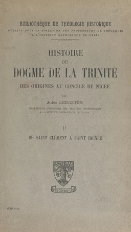 Histoire du dogme de la Trinité des origines au Concile de Nicée (2). De Saint-Clément à Saint-Irénée