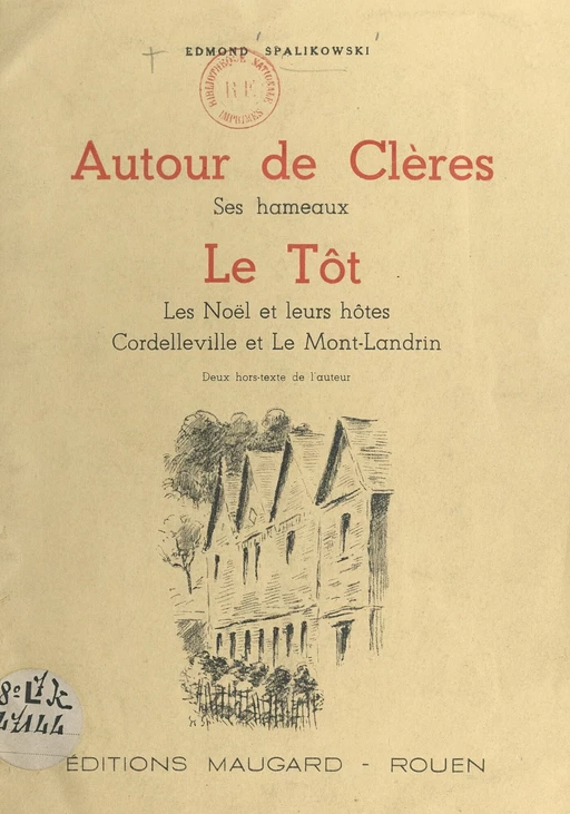 Autour de Clères, ses hameaux, le Tôt, les Noël et leurs hôtes, Cordelleville et le Mont-Landrin - Edmond Spalikowski - FeniXX réédition numérique