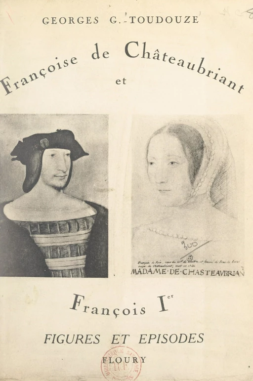 Françoise de Châteaubriant et François Ier - Toudouze, Georges Gustave Toudouze - FeniXX réédition numérique