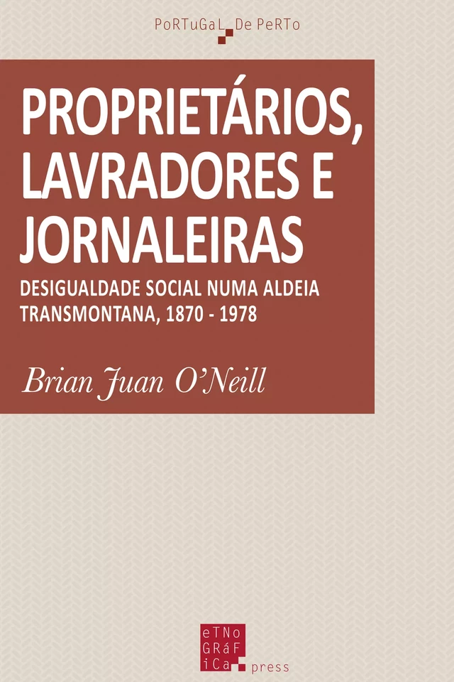 Proprietários, lavradores e jornaleiras - Brian Juan O'Neill - Etnográfica Press