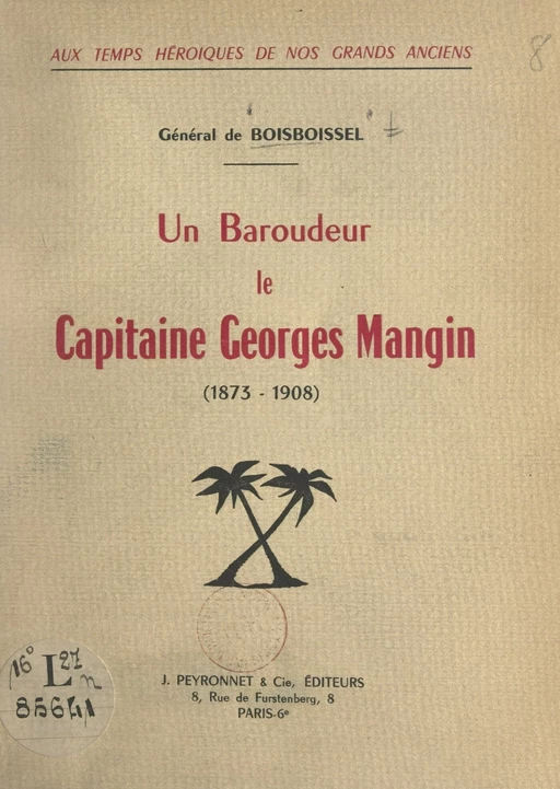 Aux temps héroïques de nos grands anciens : un baroudeur, le capitaine Georges Mangin, 1873-1908 - Yves de Boisboissel - FeniXX réédition numérique