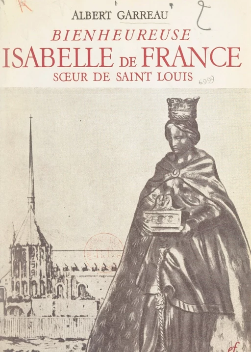 Bienheureuse Isabelle de France, sœur de Saint Louis - Albert Garreau - FeniXX réédition numérique