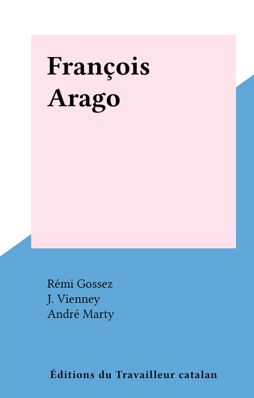 François Arago - Rémi Gossez, J. Vienney - FeniXX réédition numérique