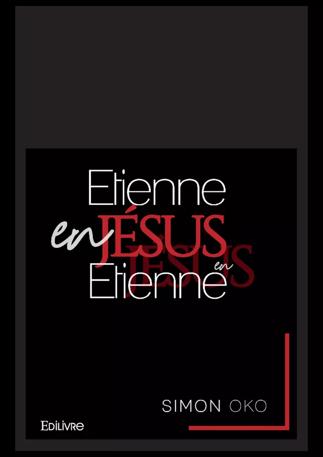 Étienne en Jésus, Jésus en Étienne - Simon Oko - Editions Edilivre