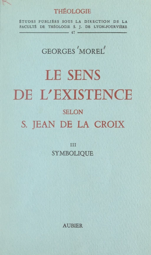 Le sens de l'existence selon Saint Jean de la Croix (3). Symbolique - Georges Morel - FeniXX réédition numérique