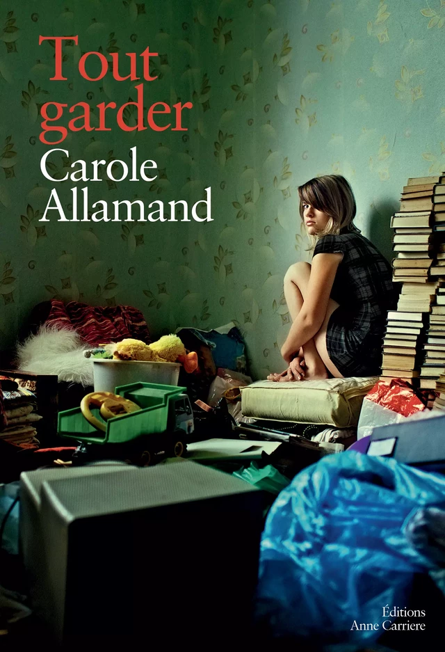 Tout garder - Carole Allamand - Éditions Anne Carrière