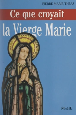 Ce que croyait la Vierge Marie