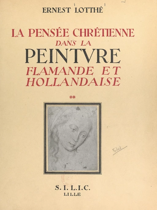 La pensée chrétienne dans la peinture flamande et hollandaise de Van Eyck à Rembrandt, 1432-1669 (2). Le Christ et la Vierge Marie - Ernest Lotthé - FeniXX réédition numérique