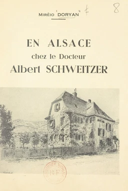 En Alsace, chez le docteur Albert Schweitzer