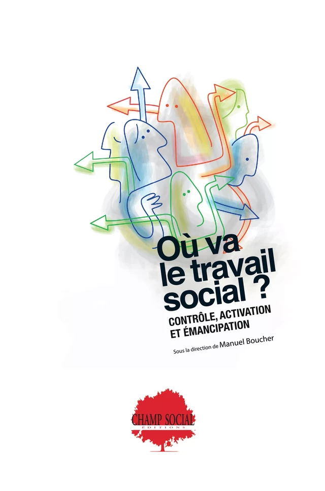 Où va le travail social ? Contrôle, activation et émancipation - Manuel Boucher - Champ social Editions