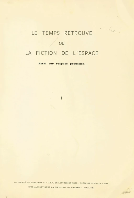 Le "Temps retrouvé" ou la fiction de l'espace (1). Essai sur l'espace proustien - Éric Audinet - FeniXX réédition numérique