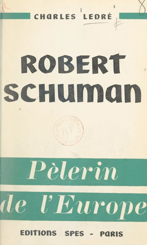 Robert Schuman, pèlerin de l'Europe - Charles Ledré - FeniXX réédition numérique