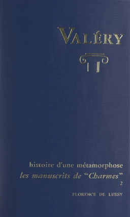 Charmes, d'après les manuscrits de Paul Valéry. Histoire d'une métamorphose (2)