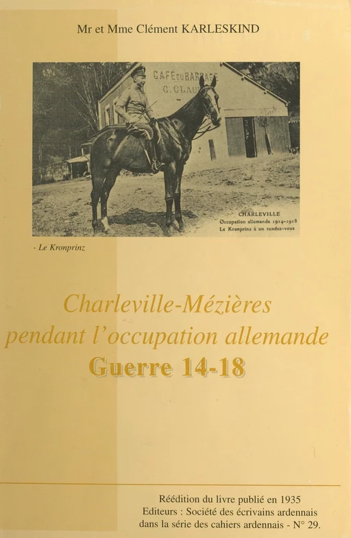 Charleville-Mézières pendant l'occupation allemande, guerre 14-18 - Clément Karleskind - FeniXX réédition numérique