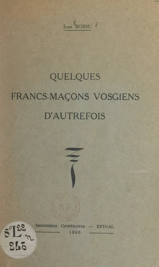 Quelques francs-maçons vosgiens d'autrefois - Jean Bossu - FeniXX réédition numérique