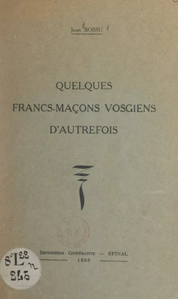 Quelques francs-maçons vosgiens d'autrefois