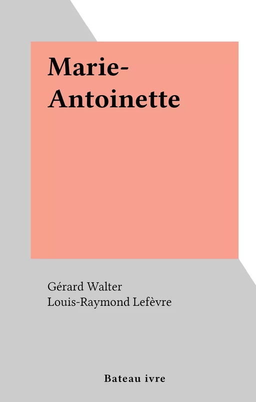 Marie-Antoinette - Gérard Walter - FeniXX réédition numérique