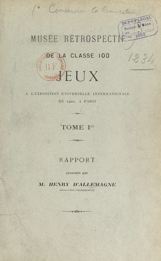 Musée rétrospectif de la classe 100, jeux, à l'Exposition universelle internationale de 1900, à Paris (1). Rapport - Henry d'Allemagne - FeniXX réédition numérique