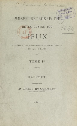 Musée rétrospectif de la classe 100, jeux, à l'Exposition universelle internationale de 1900, à Paris (1). Rapport