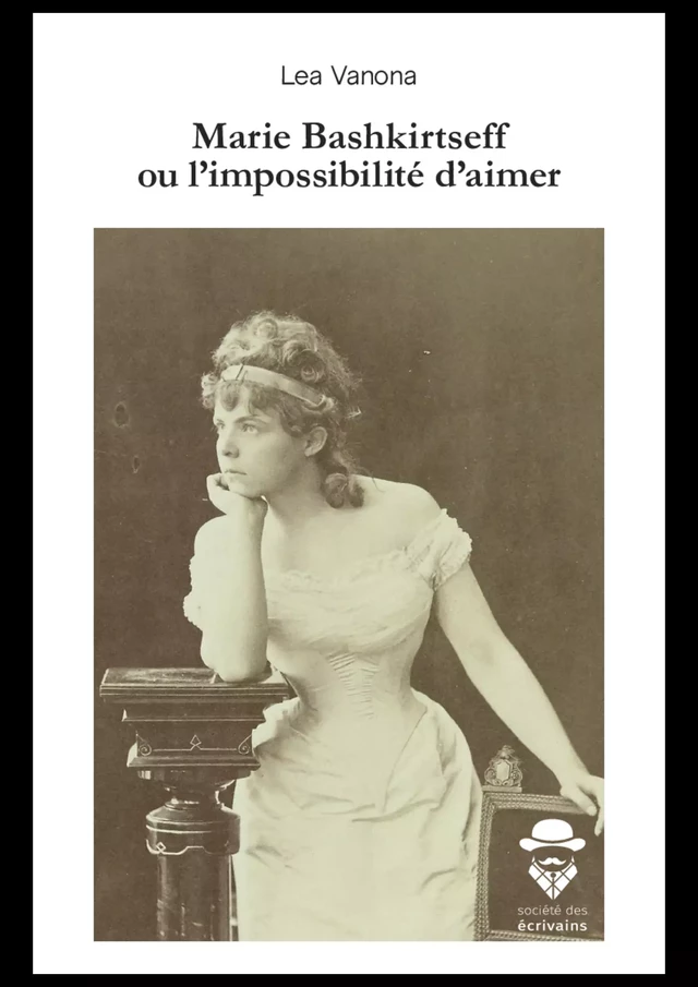 Marie Bashkirtseff ou l'impossibilité d'aimer - Lea Vanona - Publibook