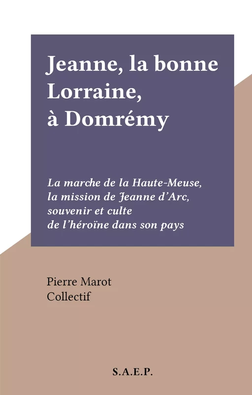 Jeanne, la bonne Lorraine, à Domrémy - Pierre Marot - FeniXX réédition numérique