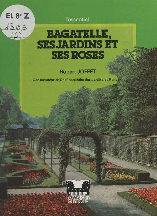 Bagatelle, ses jardins et ses roses - Robert Joffet - FeniXX réédition numérique