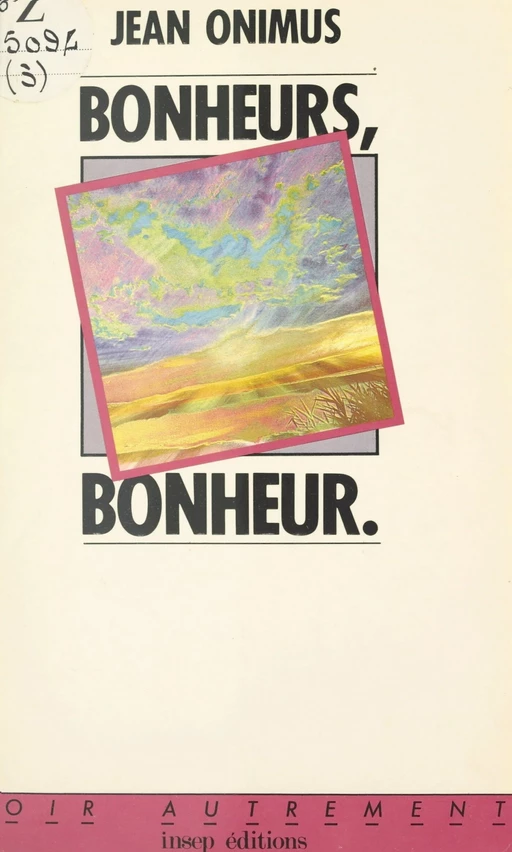 Bonheurs, bonheur - Jean Onimus - FeniXX réédition numérique