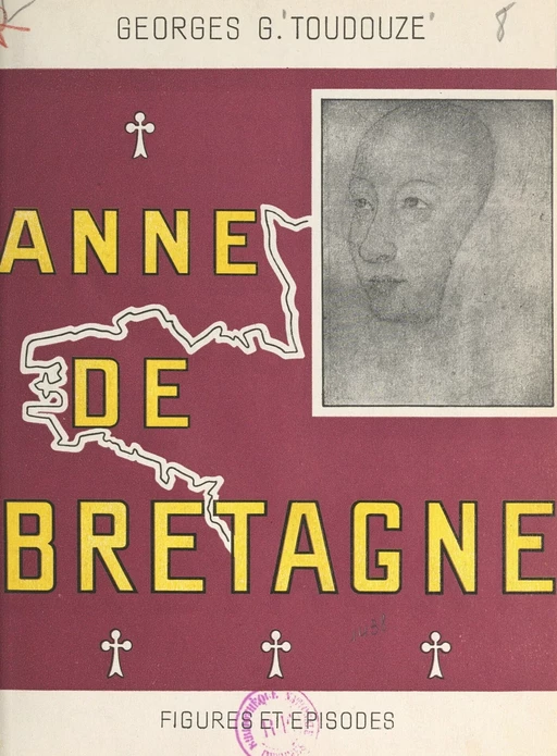 Anne de Bretagne, duchesse et reine - Georges Toudouze - FeniXX réédition numérique