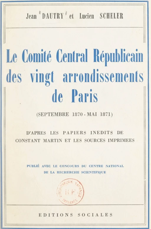 Le Comité central républicain des vingt arrondissements de Paris, septembre 1870-mai 1871 - Jean Dautry, Lucien Scheler - FeniXX réédition numérique