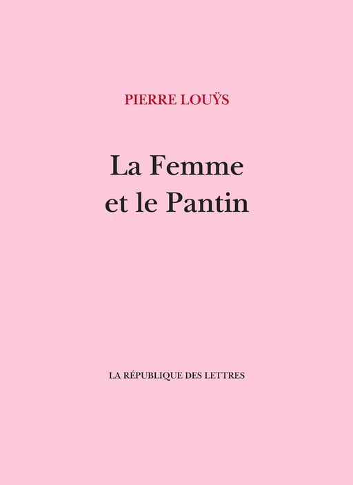 La Femme et le Pantin - Pierre Louys - République des Lettres