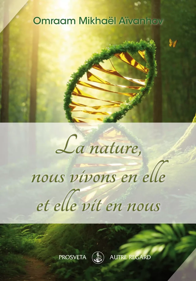 La nature, nous vivons en elle et elle vit en nous - Omraam Mikhaël Aïvanhov - Editions Prosveta