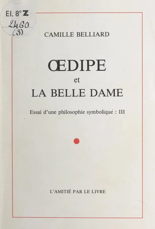 Essai d'une philosophie symbolique (3). Œdipe et La Belle Dame - Camille Belliard - FeniXX réédition numérique