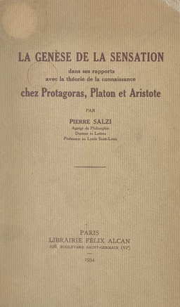 La genèse de la sensation dans ses rapports avec la théorie de la connaissance chez Protagoras, Platon et Aristote