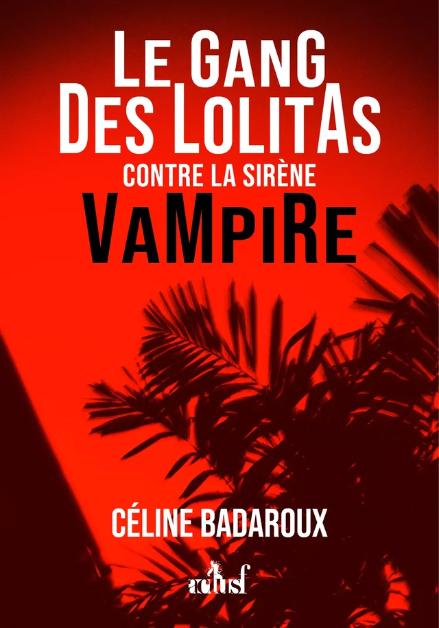 Le gang des lolitas contre la sirène vampire - Céline Badaroux - Nouvelles Éditions Actu SF